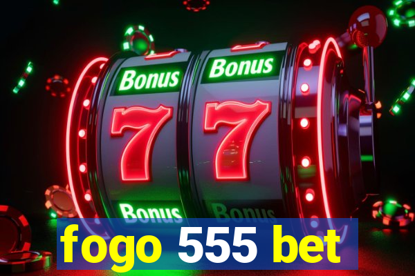 fogo 555 bet