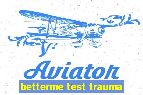 betterme test trauma