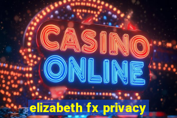 elizabeth fx privacy