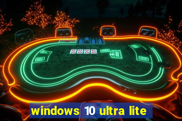 windows 10 ultra lite