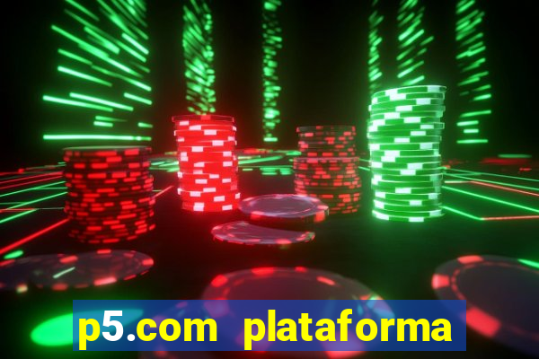 p5.com plataforma de jogos