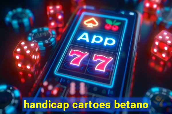 handicap cartoes betano