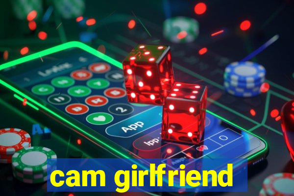 cam girlfriend