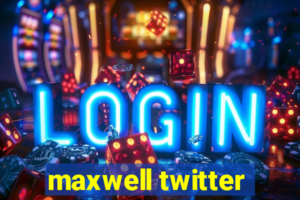 maxwell twitter