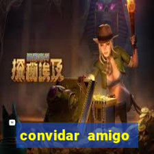 convidar amigo estrela bet