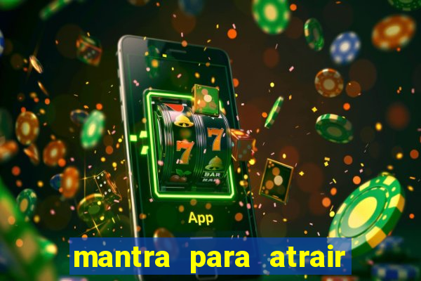 mantra para atrair dinheiro imediatamente