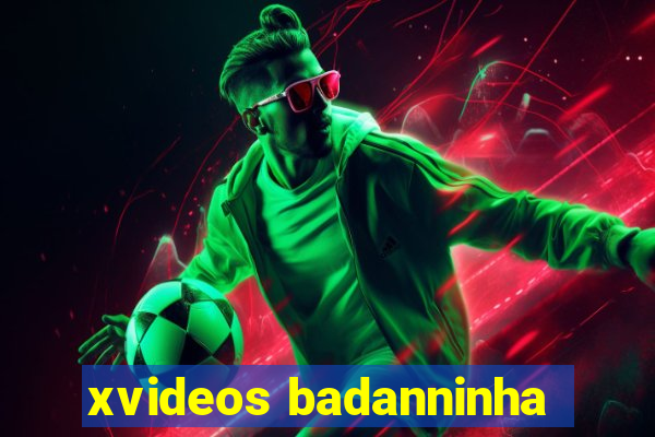 xvideos badanninha