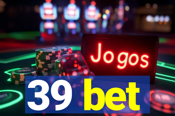 39 bet