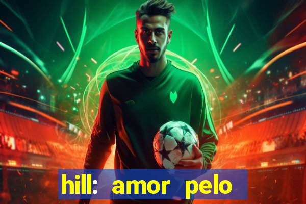 hill: amor pelo jogo online