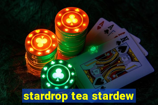 stardrop tea stardew