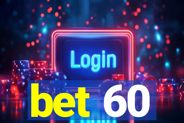 bet 60