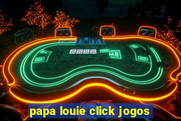 papa louie click jogos