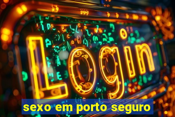 sexo em porto seguro