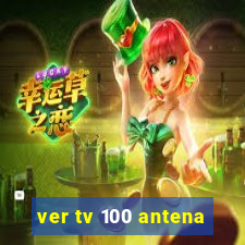 ver tv 100 antena