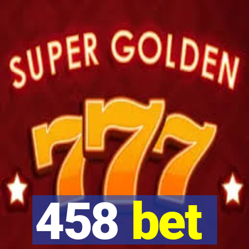 458 bet