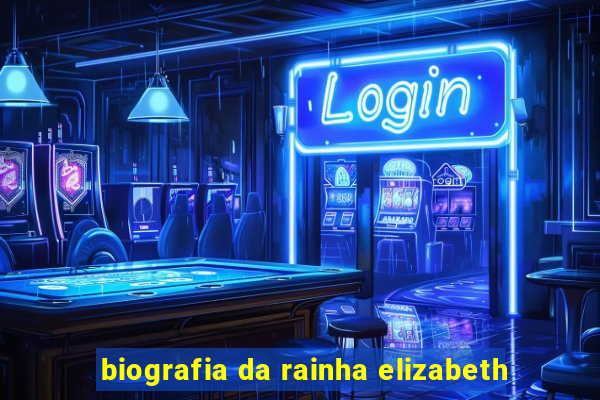 biografia da rainha elizabeth