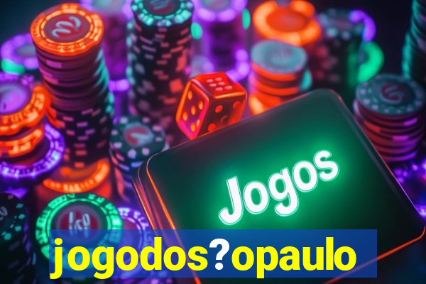 jogodos?opaulo