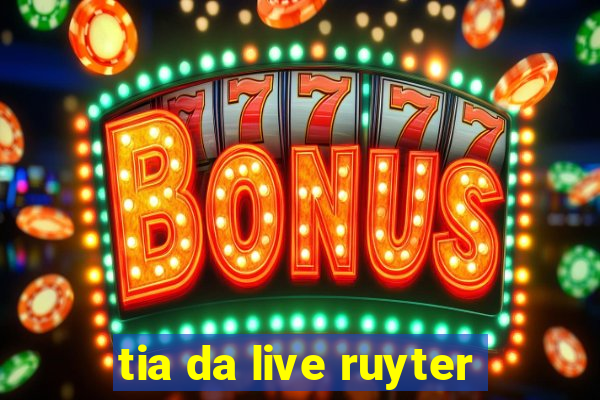 tia da live ruyter