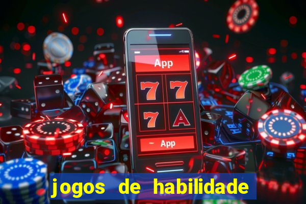 jogos de habilidade para ganhar dinheiro