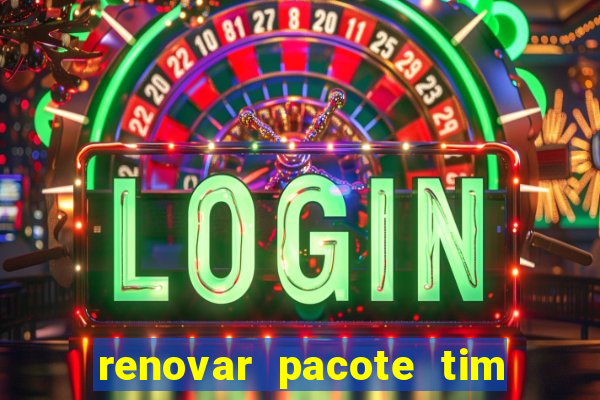 renovar pacote tim beta antes do prazo