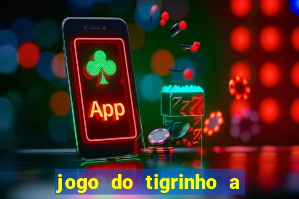 jogo do tigrinho a partir de r$ 1