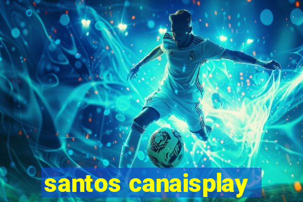 santos canaisplay