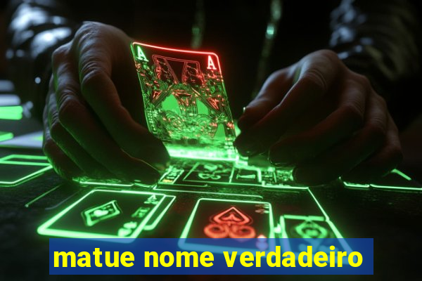 matue nome verdadeiro