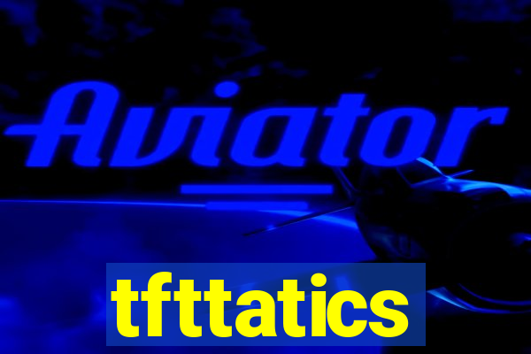 tfttatics