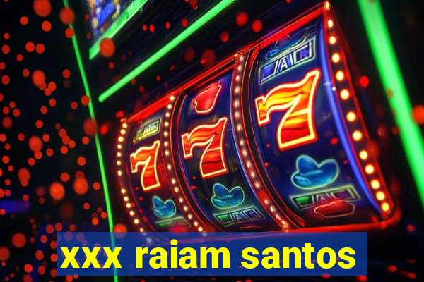 xxx raiam santos