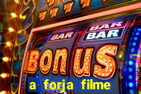 a forja filme completo dublado topflix