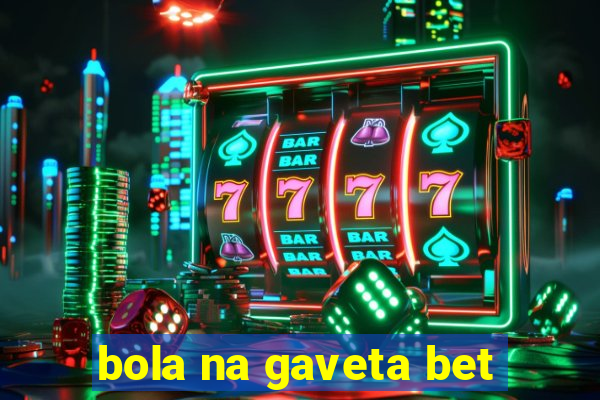 bola na gaveta bet