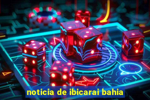 noticia de ibicarai bahia