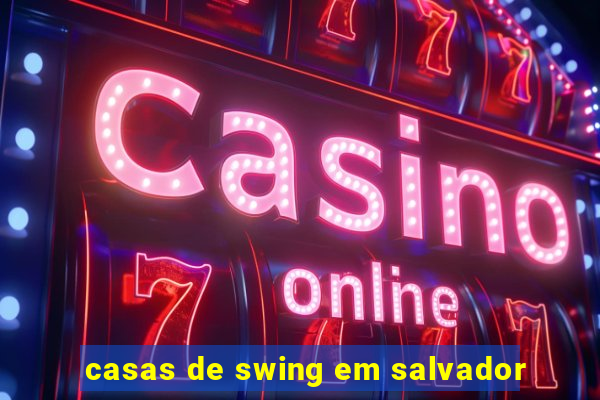 casas de swing em salvador