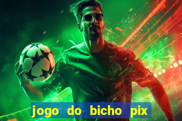 jogo do bicho pix da sorte