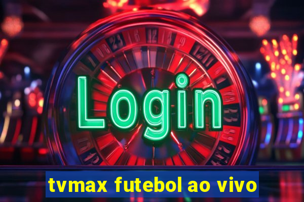 tvmax futebol ao vivo