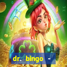 dr. bingo - videobingo   slots