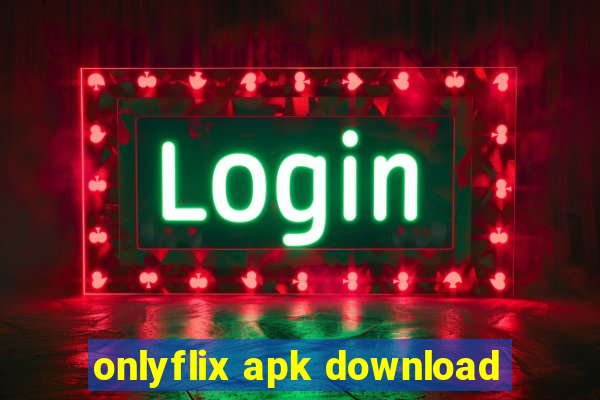 onlyflix apk download