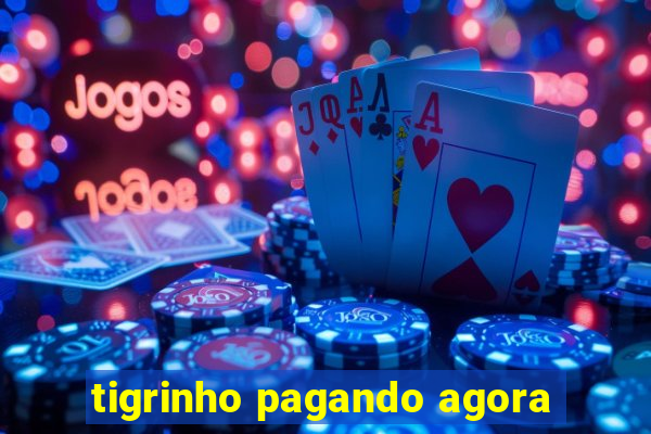 tigrinho pagando agora