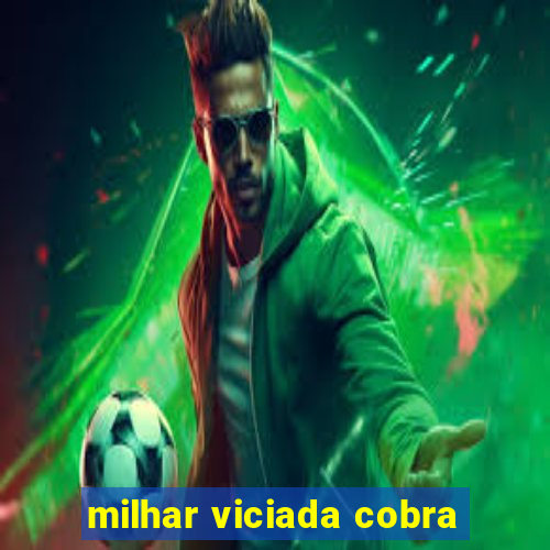 milhar viciada cobra