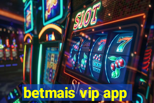 betmais vip app