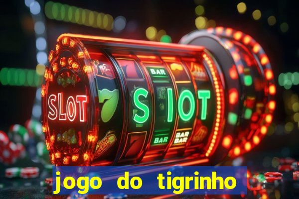 jogo do tigrinho que da bonus no cadastro