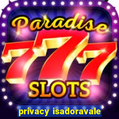 privacy isadoravale