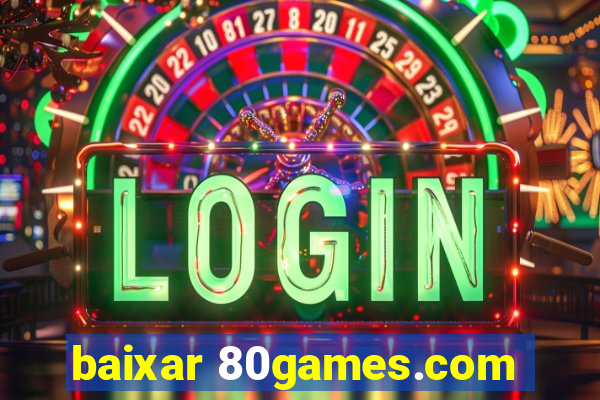 baixar 80games.com