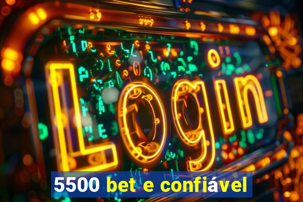 5500 bet e confiável