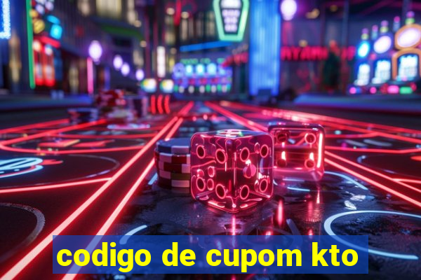 codigo de cupom kto