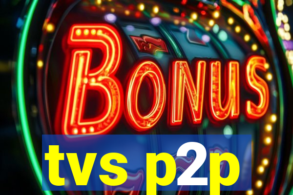 tvs p2p