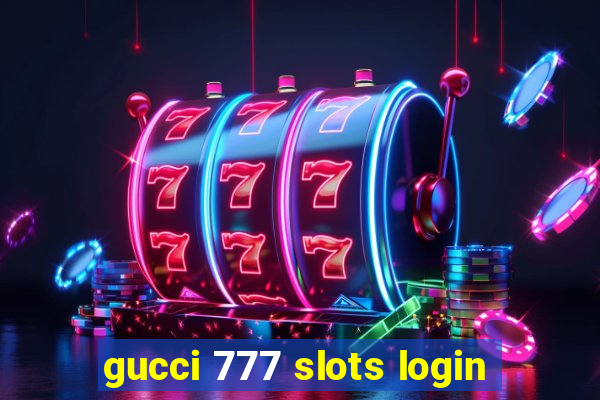 gucci 777 slots login