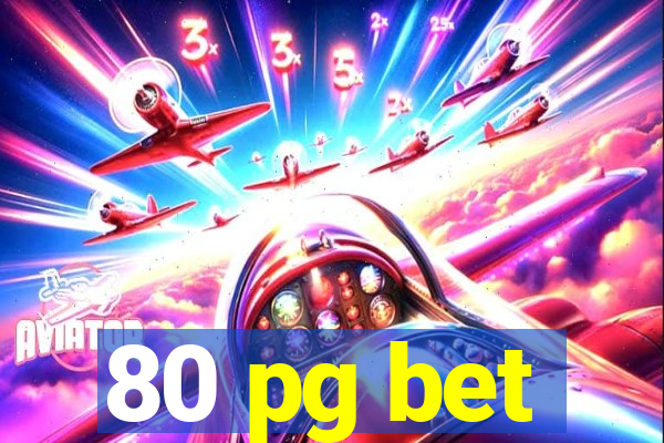 80 pg bet