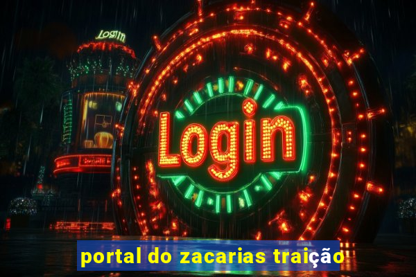 portal do zacarias traição