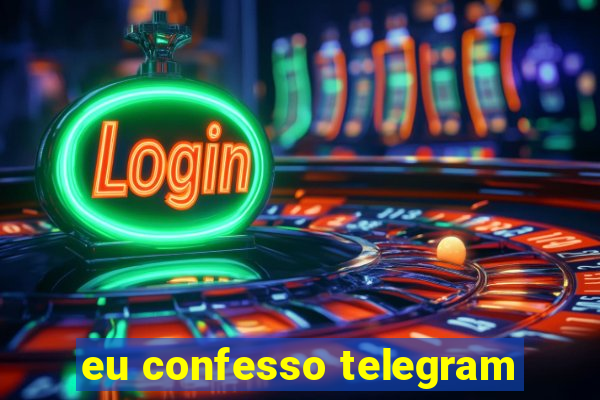 eu confesso telegram